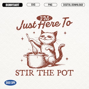 Solo estoy aquí para revolver la olla, archivos SVG PNG, diseño de camiseta con meme de gato divertido vintage, ama de casa PNG, meme de amas de casa, gato sarcástico, pegatinas