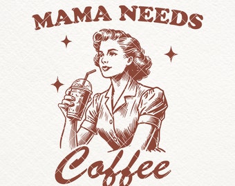 Mama Needs Coffee SVG, Retro Mom PNG, Funny Coffee Lover Design (Digital Download)