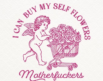 I Can Buy My Self Flowers SVG PNG, Funny Valentine Shirt Design, Vintage Retro Funny Cupid SVG, Anti Valentine Day, Sublimation, Stickers