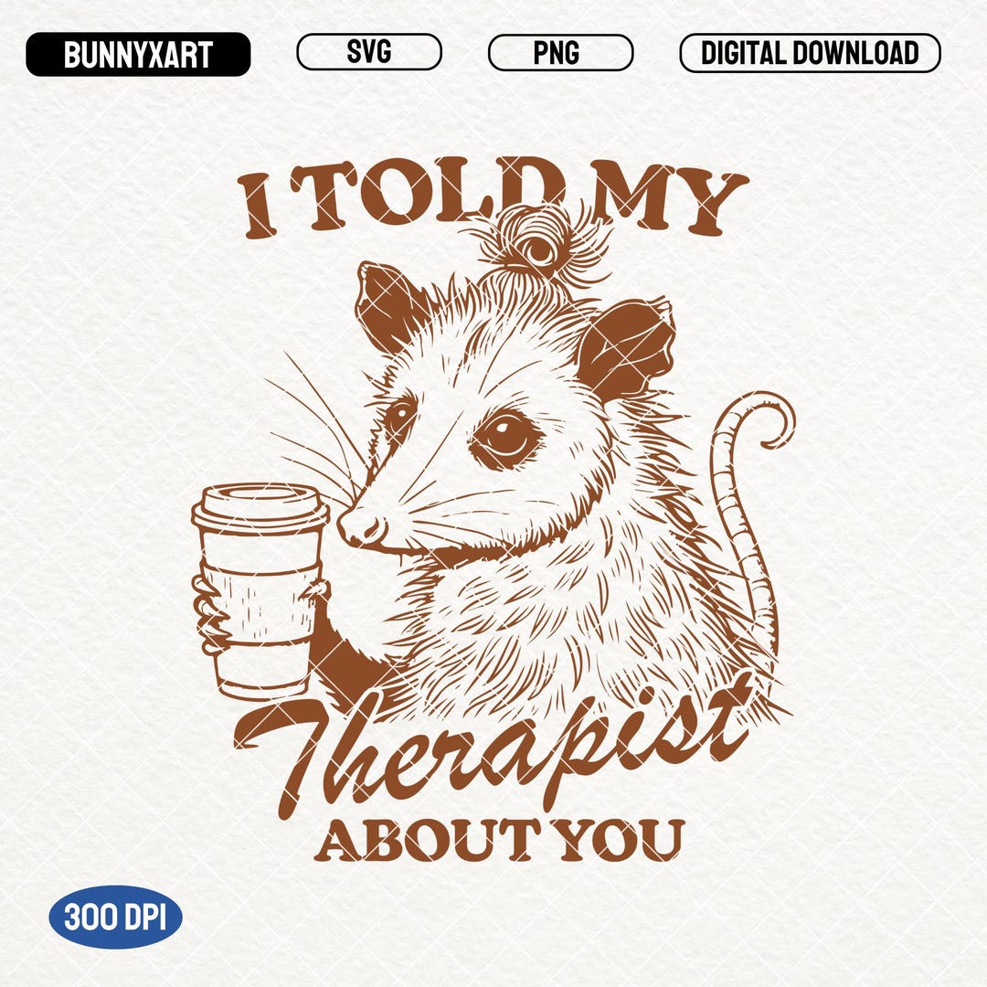 I Told My Therapist About You SVG PNG, Funny Opossum Mom Coffee, Mental ...