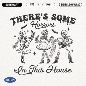 There&#39;s Some Horrors In This House SVG PNG files, Funny Halloween Shirt Design, Retro Halloween Skeletons Dancing, Horror House, Sarcastic