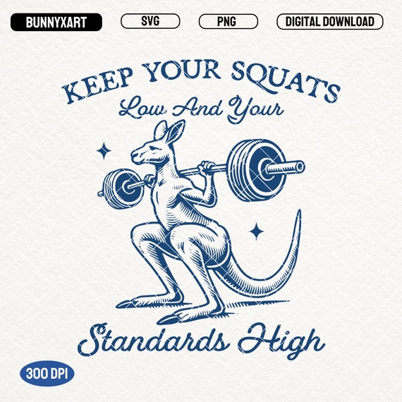 Keep Your Squat Low And Your Standards High SVG PNG, Workout Shirt Svg, Funny Gym Svg, Weight Lifting Png, Funny Kangaroo PNG, Fitness Svg