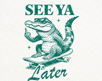 See Ya Later Alligator SVG PNG, Funny Alligator Shirt Design, Sarcastic Humor Animal Saying Quotes, Later Gater Sublimation, Stickers, Mugs