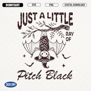 Just A Little Ray Of Pitch Black SVG PNG files, Gothic halloween Design, Halloween Horror Bat PNG, Spooky Season, Dark Quote Png, Goth, Etc.