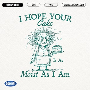 I Hope Your Cake Is As Moist As I Am, SVG PNG, Trendy Funny Grandma Adult Humor, Funny Sarcastic PNG, Inappropriate Svg, Offensive Png, Mugs