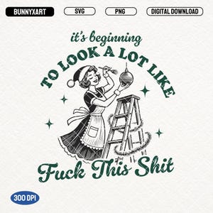 It&#39;s Beginning To Look A Lot Like F*ck This SVG PNG, Funny Christmas Svg, Vintage Retro Housewife Shirt Design, Trendy Holiday, Merry Xmas