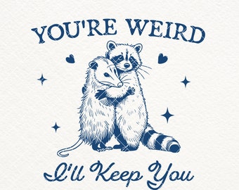 You're Weird I'll Keep You SVG PNG, Funny Raccoon Shirt Design, Funny Opossum SVG, Trendy Raccoon Opossum, Sarcastic Svg, Animal Sayings