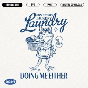 Don&#39;t Worry Laundry SVG PNG, Funny Frog Shirt Design, Funny Sarcastic Retro Housewife PNG, Housewife Meme Png, Sublimation, Tote Bags, Etc.