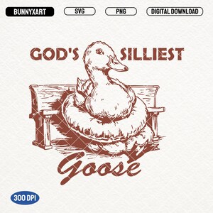 God&#39;s Silliest Goose SVG PNG, Funny Silly Goose Shirt Design, Trendy Goose Svg, Sarcastic Christian Png, Animal Quotes, Goose Meme, Stickers