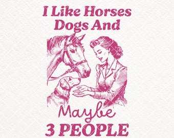 Funny Horse Dog Lover SVG, I Like Horses Dogs And Maybe 3 People, Woman Shirt Design (Digital Download)