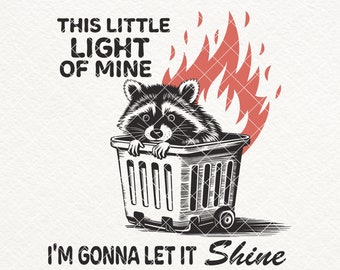 May include: A black and white illustration of a raccoon in a wire basket with flames behind it. The text "This little light of mine I'm gonna let it shine" is below the image.