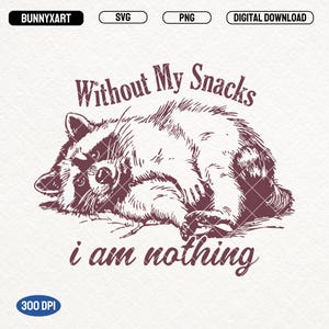 Without My Snacks I Am Nothing SVG PNG, Funny Raccoon Png, Snack Lover Svg, Sarcastic Png, Raccoon Lover Svg, Sublimation Designs, Mugs