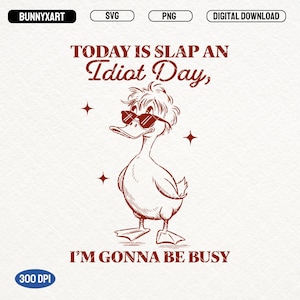 Today Is Slap An Idiot Day SVG PNG, Funny Duck Shirt Design, Funny Quote, Adult Humor, Sarcastic Duck, Sarcastic Quotes, Funny Bird PNG