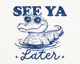 See Ya Later Alligator SVG PNG, Funny Alligator Shirt Design, Sarcastic Humor Animal Saying Quotes, Later Gater Sublimation, Stickers, Mugs