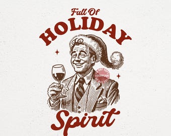 Funny Christmas Drinking SVG PNG, Full of Holiday Spirit Vintage Shirt Design, Retro Xmas Humor, Holiday Party Gift, Christmas Drinking