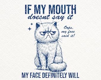 If My Mouth Doesn't Say It My Face Definitely Will SVG PNG, Funny Cat Shirt Design, Sassy Cat, Cat Meme Png, Animal Saying Quotes, Stickers
