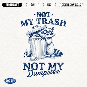 Not My Trash Not My Dumpster, SVG PNG, Funny Raccoon Saying Quotes, Mental Health Png, Cute Raccoon Shirt Design, Sublimation, Stickers