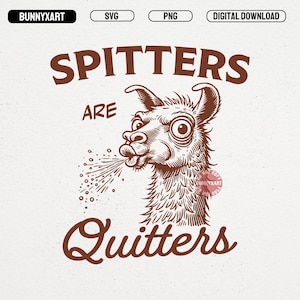 May include: A brown illustration features a spitting llama with the text "Spitters are Quitters." The design is a digital download, available in SVG and PNG formats. The image has a vintage, hand-drawn style.
