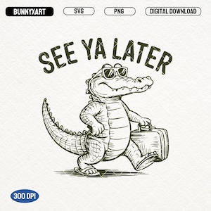 May include: A black and white line drawing of an alligator wearing sunglasses and carrying a suitcase. The alligator is walking and the text "See Ya Later" is above it.