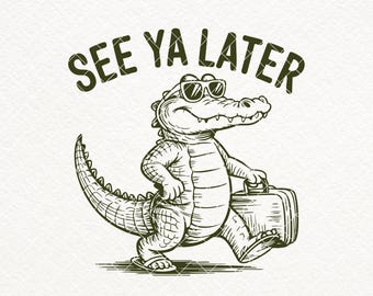 See Ya Later Alligator SVG, Funny Animal Design (Digital Download)
