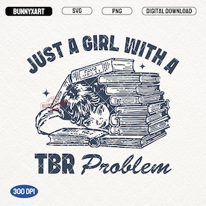Just A Girl With A TBR Problem SVG PNG, Retro Girl Book Lover Shirt Design, Bookish Sublimation, Girl Reading Svg, Bookworms Png, Reader Png