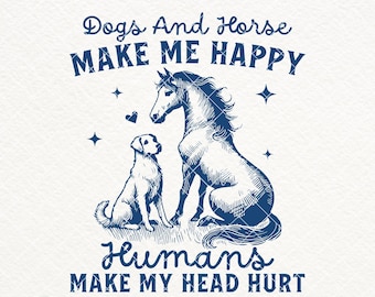 Dogs and Horse  Make Me Happy, SVG PNG, Humans Make My Head Hurt Shirt Design, Dog Lover SVG, Horse Lover, Horse Mom, Country Girl, Stickers