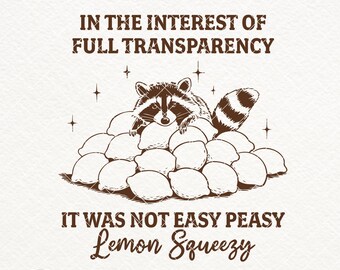 In The Interest of Full Transparency It was Not Easy Peasy Lemon Squeezy SVG PNG, Funny Raccoon Shirt Design, Sarcastic Raccoon Sublimation
