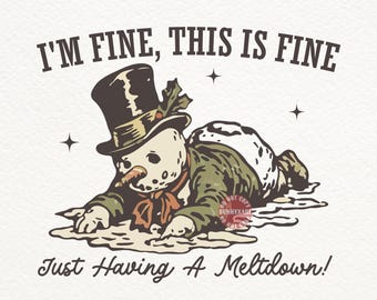 Retro Snowman PNG, I'm Fine This Is Fine Just Having A Meltdown Sublimation, Funny Christmas Shirt Design, Sarcastic Winter Xmas Quotes