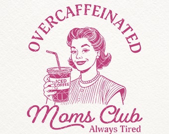 Overcaffeinated Moms Club SVG PNG, Funny Coffee Lover (Digital Download)