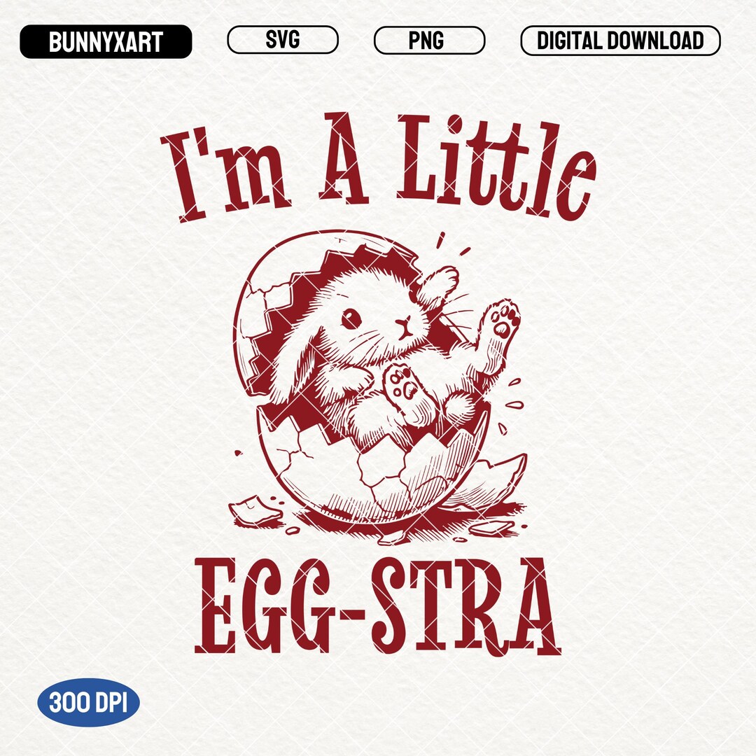 I'm A Little Eggstra SVG PNG, Kids Easter Shirt Design, Happy Bunny ...