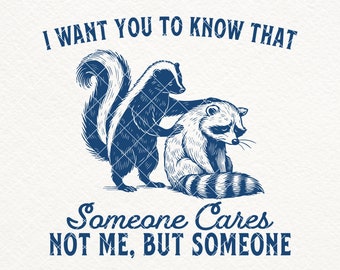 I Want You To Know Someone Cares Not Me But Someone SVG PNG, Funny Sarcastic Raccoon Skunk, Animal Saying Quotes, Sarcasm Svg, Adult Humor
