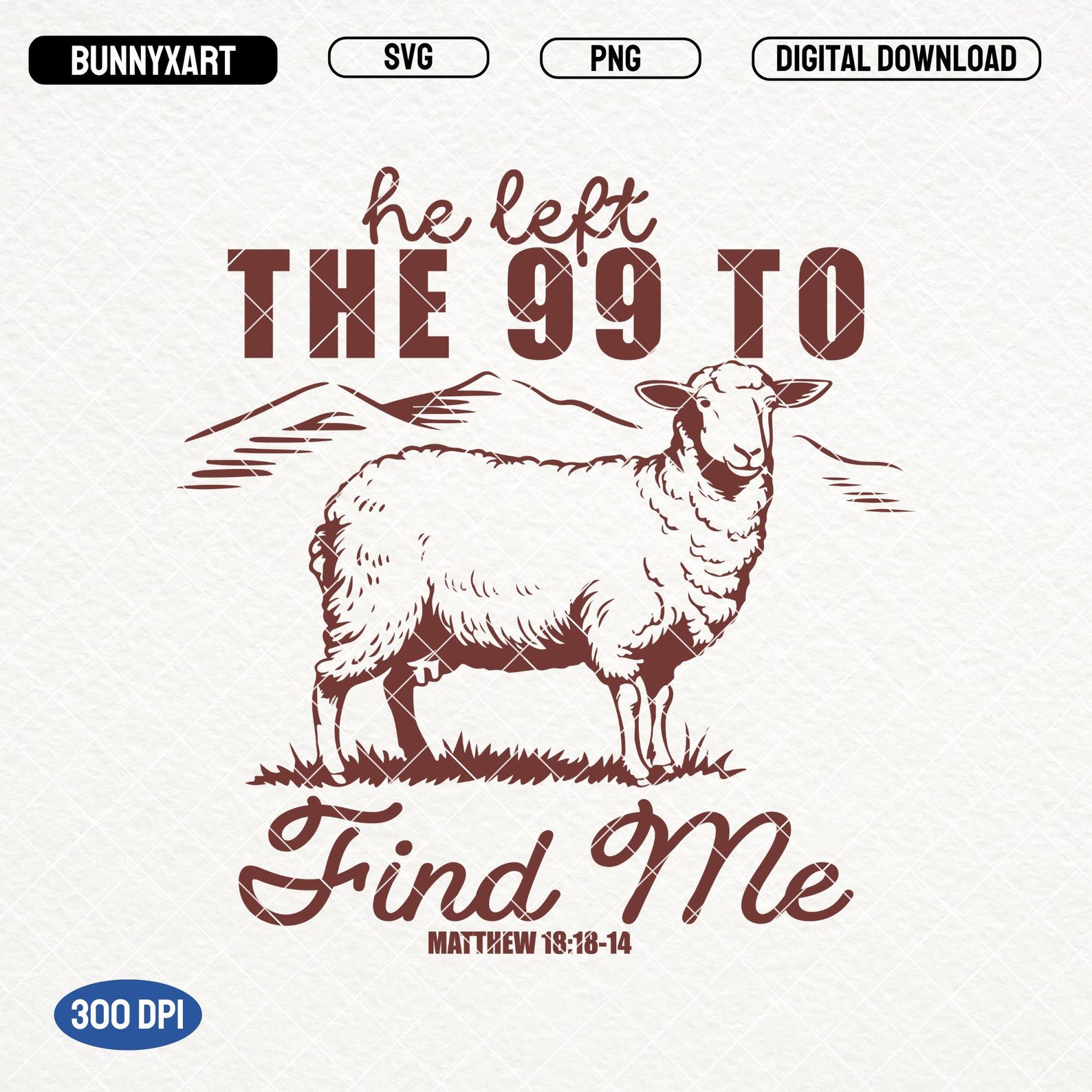 Jesus Leaves the 99, SVG PNG, He Left the 99 to Find Me Shirt Design ...