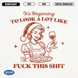 Funny Retro Christmas SVG PNG, It&#39;s Beginning To Look A Lot Like F*ck This SVG, Vintage Christmas Housewife, Christmas Drinking Svg, Sticker