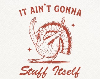Archivos SVG PNG de It Ain't Gonna Stuff Itself, diseño divertido de camiseta de pavo de Acción de Gracias, SVG de otoño, Png de otoño, vibraciones de otoño, sublimación, pegatinas