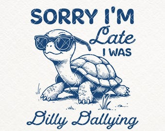 Sorry I'm Late I Was Dilly Dallying PNG SVG, Funny Turtle Shirt Design, Funny Animal Saying Quotes, Vintage Retro Nostalgia Aesthetic, Mugs