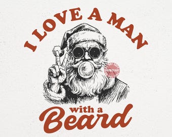 Funny Santa SVG PNG, I Love a Man with a Beard Christmas Shirt Design, Vintage Santa Claus Sublimation, Xmas Retro Humor