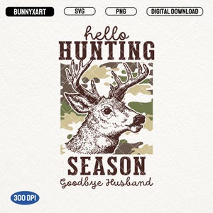 Hello Hunting Season Goodbye Husband SVG PNG, Deer Hunters, Vintage Hunting Lover Shirt Design, Camouflage Design, Camo Dude Print, Stickers
