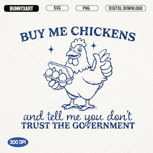 Buy Me Chickens Western SVG PNG, And Tell Me You Don&#39;t Trust the Government Shirt Design, Retro Funny Chicken Svg, Trendy Chicken Lover Png