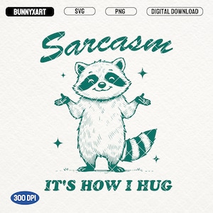Sarcasm It&#39;s How I Hug SVG PNG, Funny Raccoon Shirt Design, Trendy Sarcasm PNG, Funny Sarcastic Retro, Funny Sayings Svg, Sassy, Sublimation