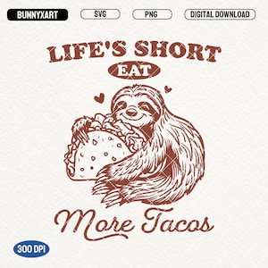 Life&#39;s Short Eat More Tacos SVG PNG files, Trendy Funny Sloth Shirt Design, Sarcastic Animal Saying Quotes, Funny Retro Taco, Maxican Food