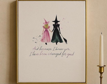 For Good | Wicked | Framed Art Print | Friendship Gift | I have been changed | Watercolor