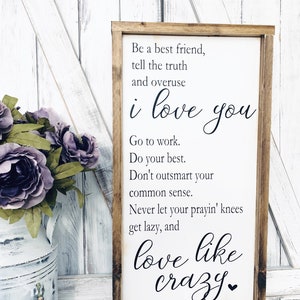 Love like crazy, be a best friend, tell the truth, overuse I love you, love signs, farmhouse signs, country song, country lyrics, wood sign