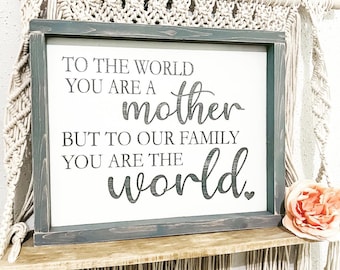 Mothers Day, Gift for Mom, To the World you are a mother, To our family you are the world, Gift ideas, Wood Sign, Home decor