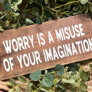 wood sign, inspirational signs, rustic decor, motivational words, shelf sitter, rustic, worry is a misuse of your imagination