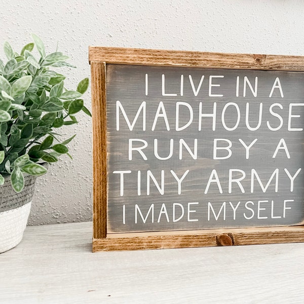 I Live in a Madhouse, Funny Signs, Wood Signs, I live in a madhouse run by a tiny army i made myself, Live in a madhouse, Home Decor