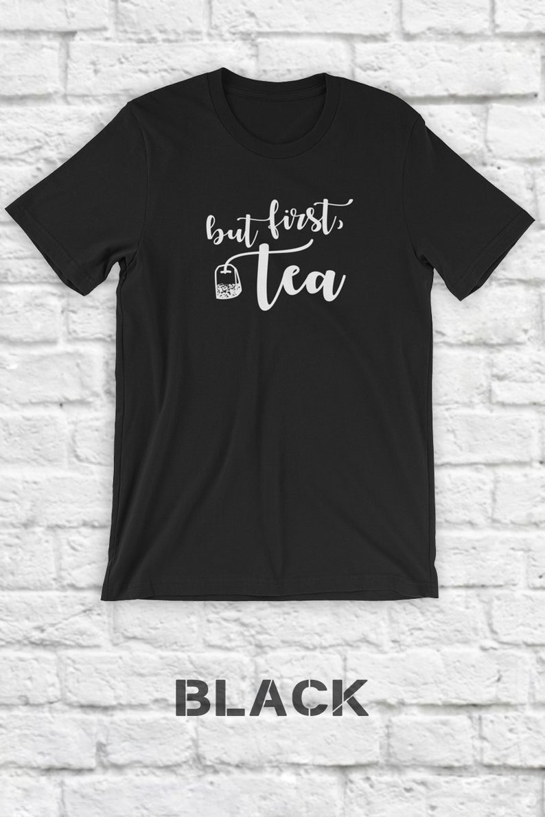 But First Tea T Shirt Tea Lover Gift Tea Addict Mom Gift Etsy