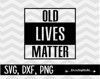 Old lives matter in svg, dxf, and png. INSTANT DOWNLOAD
