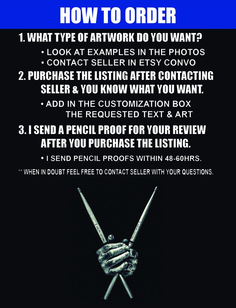 May include: How to order custom artwork.  Instructions include looking at examples, contacting the seller, purchasing the listing, and requesting a pencil proof.  The image shows a pair of crossed drumsticks held in a hand.