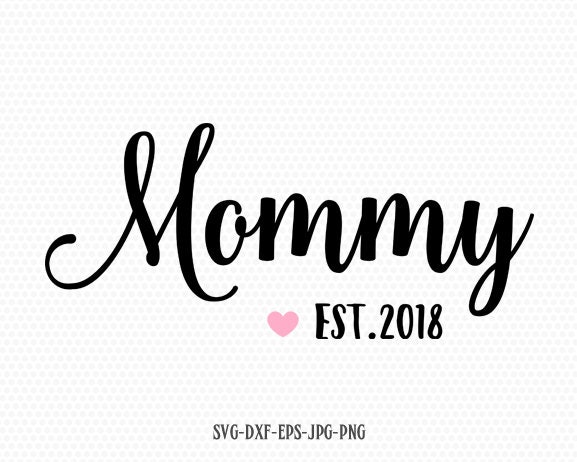 Download Mommy EST 2018 svg Mother's Day SVG Mommy svg Mom svg | Etsy