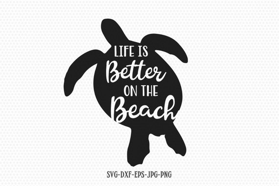 Life Is Better On The Beach Svg Sea Turtle Svg Sea Turtle Etsy